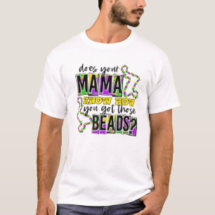 T-shirt Est-Ce Que Ta Mère Sait Comment Tu As Eu Ces Perle