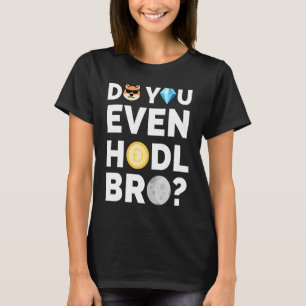 T-shirt Est-ce que vous avez même Hodl Bro Dogecoin Crypto
