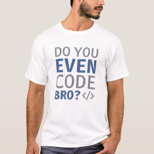 T-shirt Est-ce que vous codez même Bro