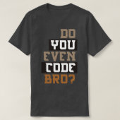 T-shirt Est-Ce Que Vous Codez Même La Programmation Bro (Design devant)