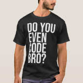 T-shirt Est-Ce Que Vous Même Code Bro Computer Programmer (Devant)