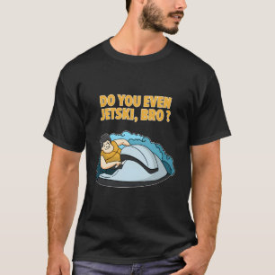 T-shirt Est-Ce Que Vous Même Jet-Ski Citation Drôle