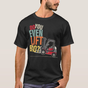 T-shirt Est-Ce Que Vous Même Soulevez Bro Forklift Driver 