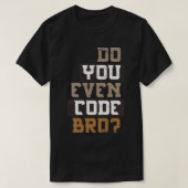 T-shirt Est-ce que vous programmez même le code Bro Progra (Design devant)