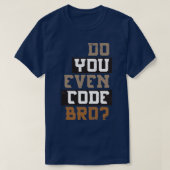 T-shirt Est-ce que vous programmez même le code Bro Progra (Design devant)