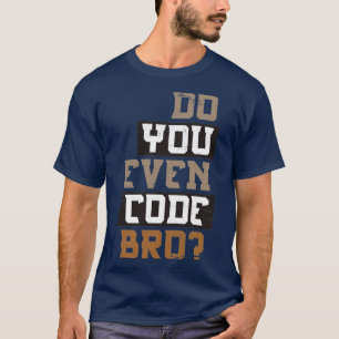 T-shirt Est-ce que vous programmez même le code Bro Progra