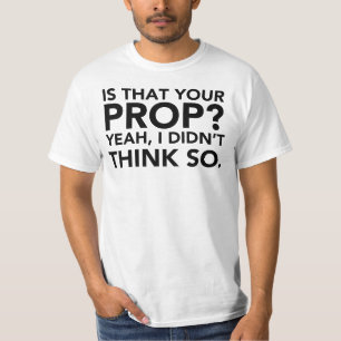 T-shirt Est-Ce Votre Prop ? Oui, je ne pensais pas.