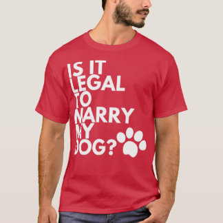 T-shirt Est-Il Légal D'Épouser Mon Chien Drôle Humoristiqu
