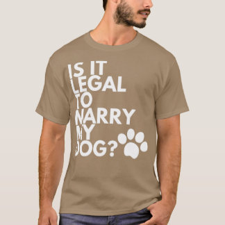 T-shirt Est-Il Légal D'Épouser Mon Chien Drôle Humoristiqu