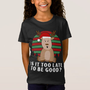 T-Shirt Est-Il Trop Tard Pour Être Bon Drôle Reindeer De N