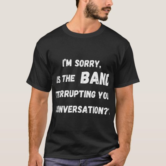T-shirt est le groupe qui interrompt votre conversation (Devant)