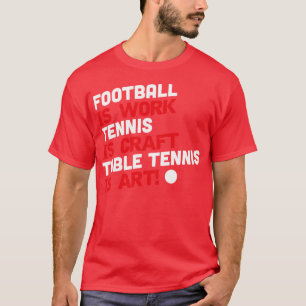 T-shirt est travail tennis est artisanal ping-pong est art