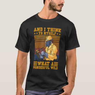 T-shirt Et Je Pense À Moi-Même Ce Merveilleux Soudage