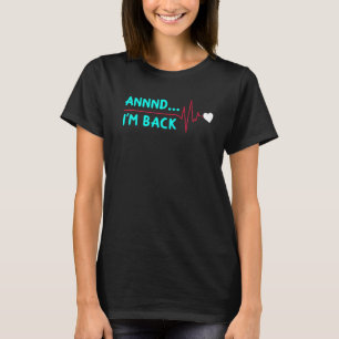T-shirt Et je suis de retour Chirurgie cardiaque Attaque c