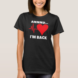 T-shirt Et je suis de retour Chirurgie cardiaque ouverte p