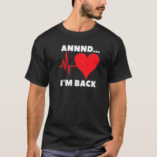 T-shirt Et je suis de retour Chirurgie cardiaque ouverte p