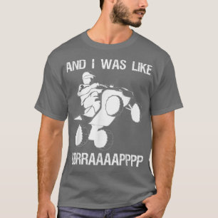 T-shirt Et J'Étais Comme BBRRAAAAPPPP Quad Bike Rider