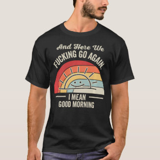 T-shirt Et nous voilà encore Je veux dire bonjour drôle