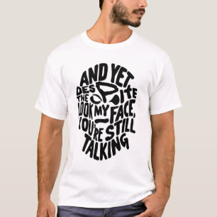 T-SHIRT ET POURTANT, MALGRÉ LE REGARD SUR MON VISAGE, VOUS