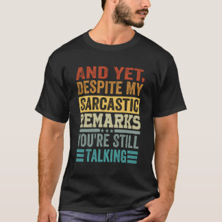 T-shirt Et Pourtant, Malgré Mes Remarques Sarcastiques, Vo