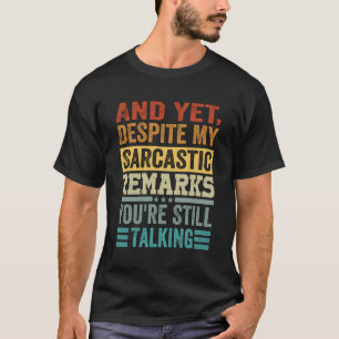 T-shirt Et Pourtant, Malgré Mes Remarques Sarcastiques, Vo