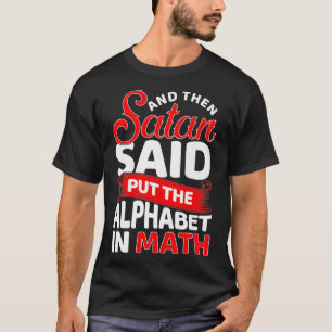 T-shirt Et Puis Satan Dit Mettre L'Alphabet Dans Les Maths