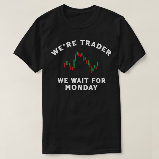 T-shirt Étaient-Ils Trader Nous Attendons Lundi (Design devant)