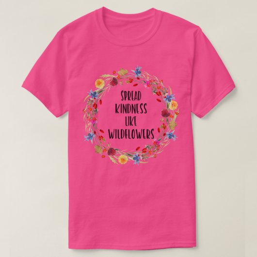 T-shirt Étaler la gentillesse comme les Fleurs sauvages -  (Design devant)