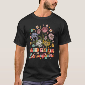 T-shirt Étaler la gentillesse comme les Fleurs sauvages êt