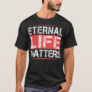 T-shirt Eternal Life Matters Cadeaux Cool Humours