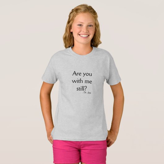 T-shirt Êtes-Vous Encore Avec Moi ? Possibilité DrJoe (Devant entier)