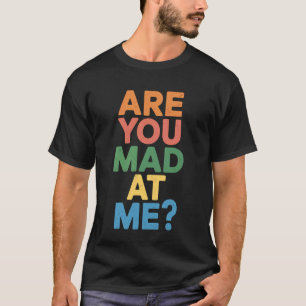T-shirt êtes-vous Fâché Contre Moi Humeur Sarcastique Gêna