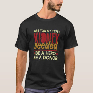 T-shirt Êtes-vous mon type de rein nécessaire Donor Dialys