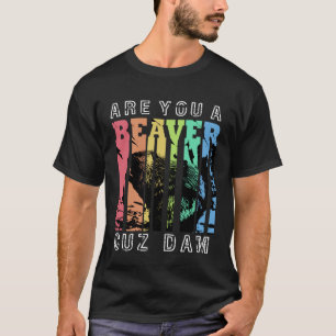 T-shirt Êtes-Vous Un Barrage De Beaver Cuz
