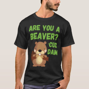 T-shirt Êtes-Vous Un Beaver 'Cuz Dam Citation Ligne De Pri