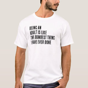 T-shirt Être Adulte Est Comme La Chose La Plus Idiote Que
