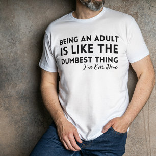 T-shirt Être adulte est la chose la plus idiote qui soit -