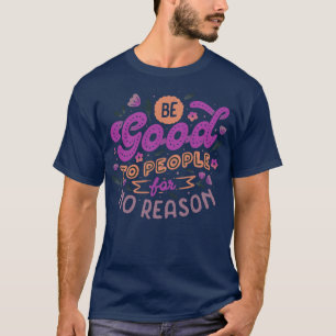 T-shirt Être bon pour les gens sans raison par Tobe Fonsec