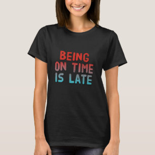 T-shirt Être Dans Le Temps Est Citation Tard Drôle Début D
