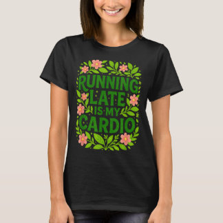T-shirt Être En Retard Est Mon Cardio Floral Citation Drôl