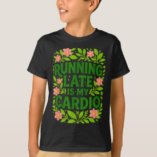 T-shirt Être En Retard Est Mon Cardio Floral Citation Drôl