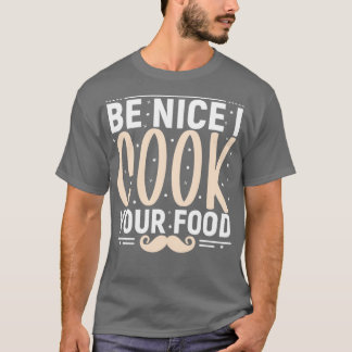 T-shirt être gentil je cuisine votre nourriture drôle cuis
