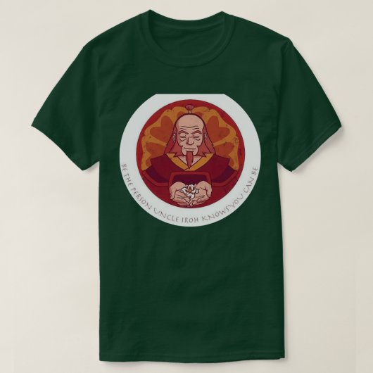 T-shirt être la personne oncle Iroh sait que vous pouvez ê (Design devant)