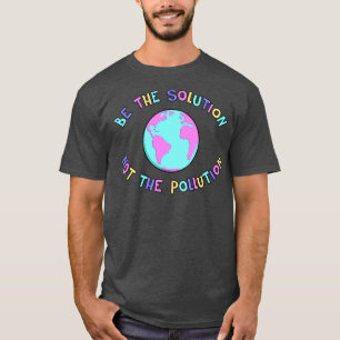 T-shirt Être la solution pour mettre fin au changement cli