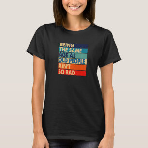 T-shirt Etre le même âge que les personnes âgées n'est pas