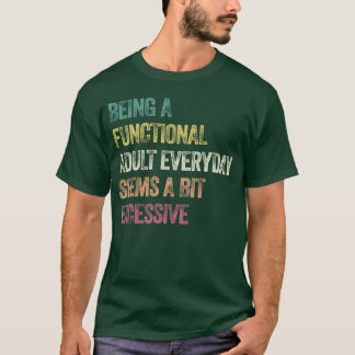 T-shirt Être un adulte fonctionnel tous les jours semble u