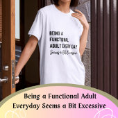 T-shirt Être un adulte fonctionnel tous les jours semble u