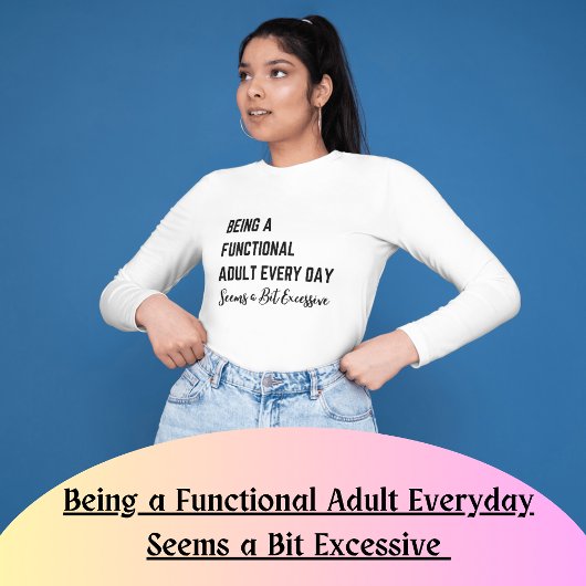 T-shirt Être un adulte fonctionnel tous les jours semble u