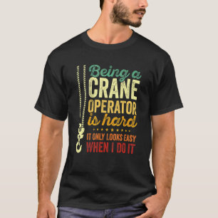 T-shirt Être Un Opérateur De Grue Est Difficile Seulement 