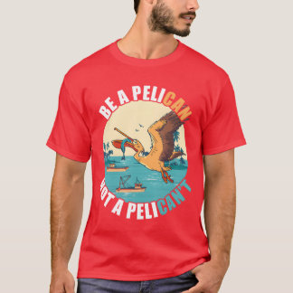 T-shirt Être un Pélican Bird Island Bateau Poisson Catchro